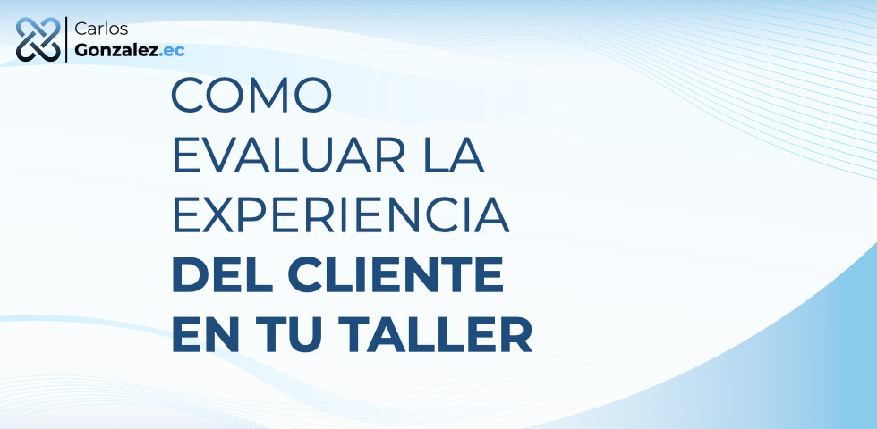 Como evaluar la Experiencia del Cliente de tu negocio