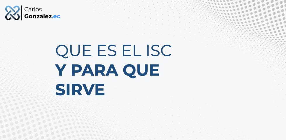 Que es el ISC y para que me sirve