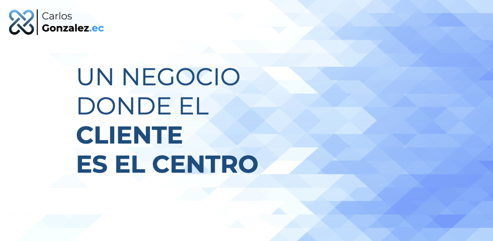 Un negocio donde el cliente esta en el centro