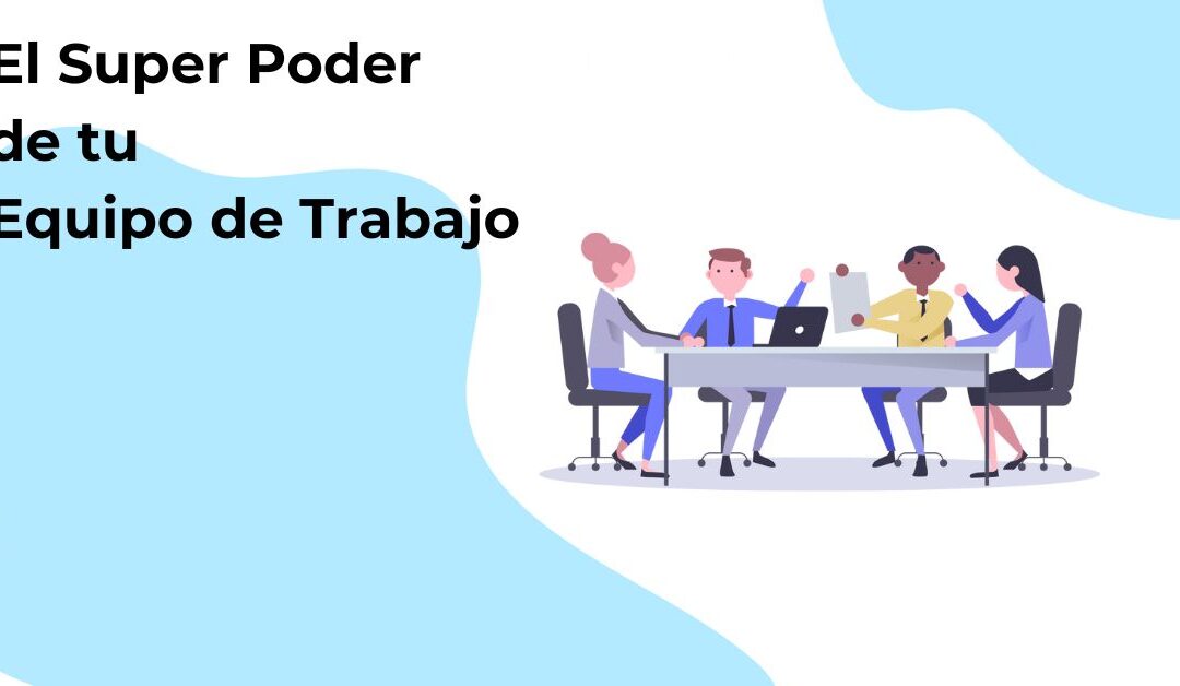 El Super Poder de tu Equipo de Trabajo