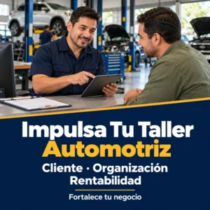 Impulsa Tu Taller Automotriz: gestión enfocada en el cliente, la organización y la rentabilidad