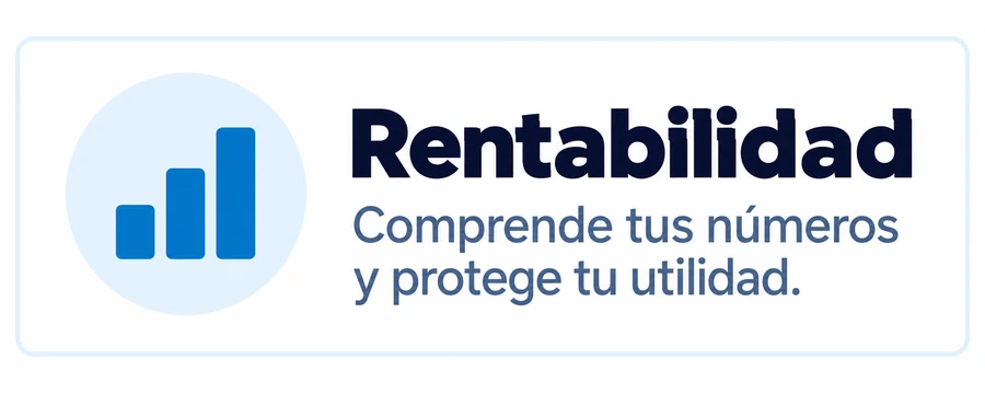 Rentabilidad: comprende tus números y protege tu utilidad.
